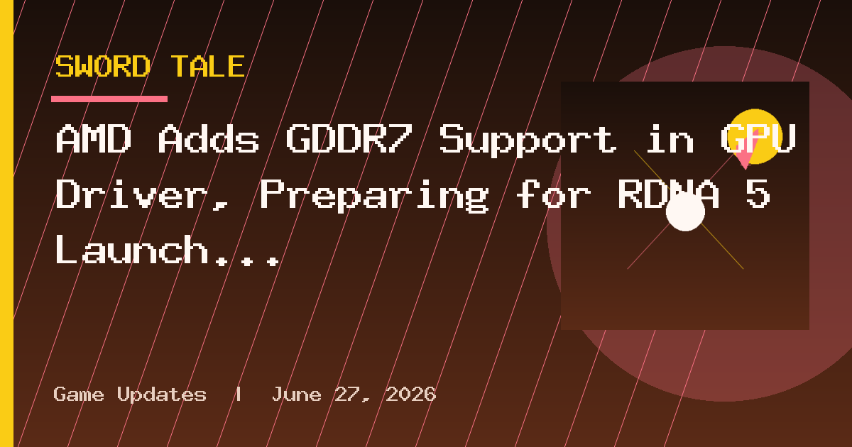 AMD Adds GDDR7 Support in GPU Driver, Preparing for RDNA 5 Launch