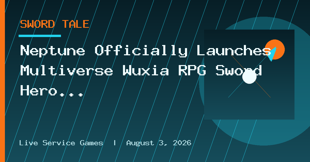 Neptune Officially Launches Multiverse Wuxia RPG Sword Hero Zero Globally