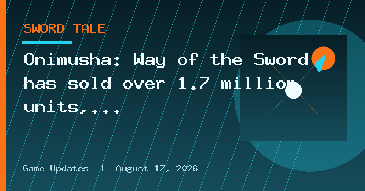 Onimusha: Way of the Sword has sold over 1.7 million units, Pragmata has sold