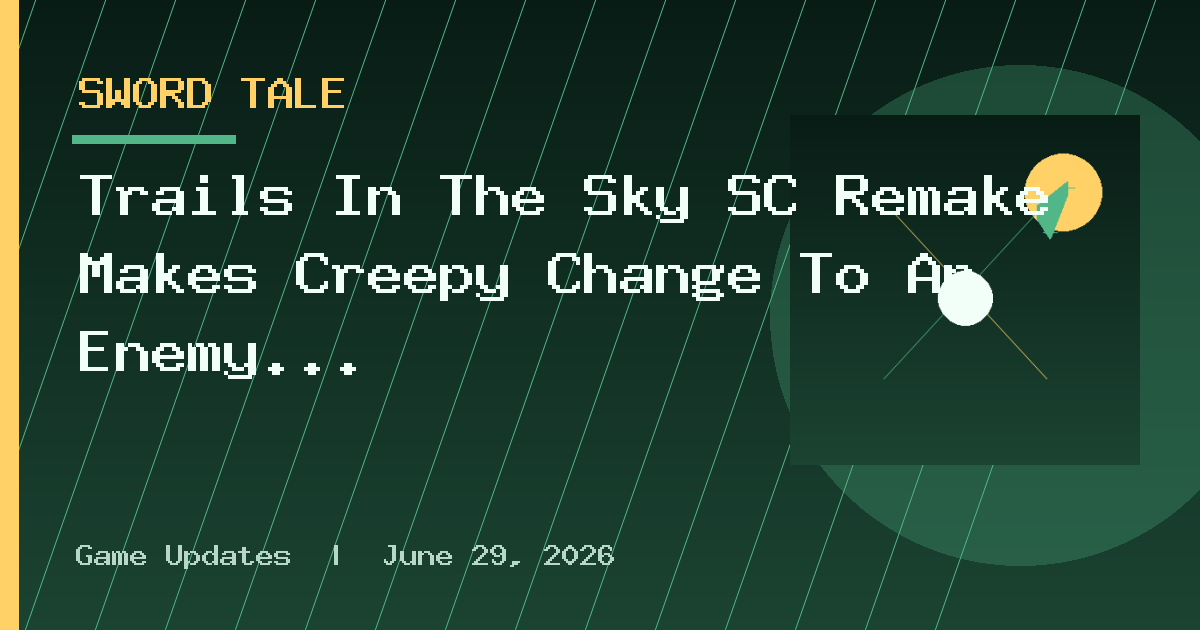 Trails In The Sky SC Remake Makes Creepy Change To An Enemy Type