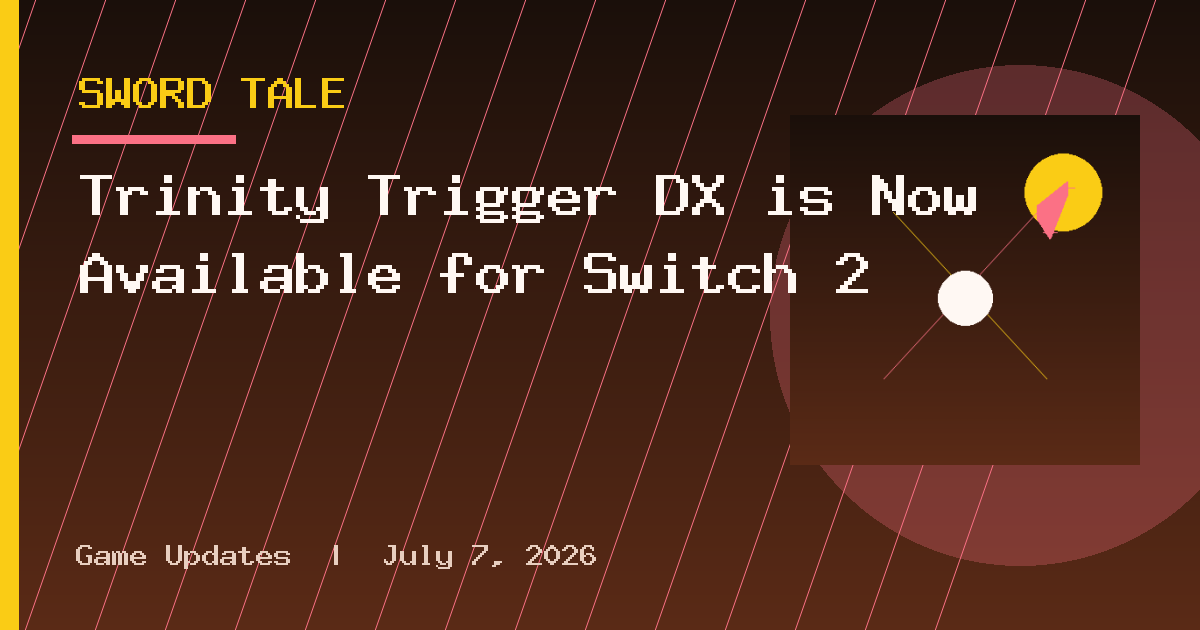 Trinity Trigger DX is Now Available for Switch 2
